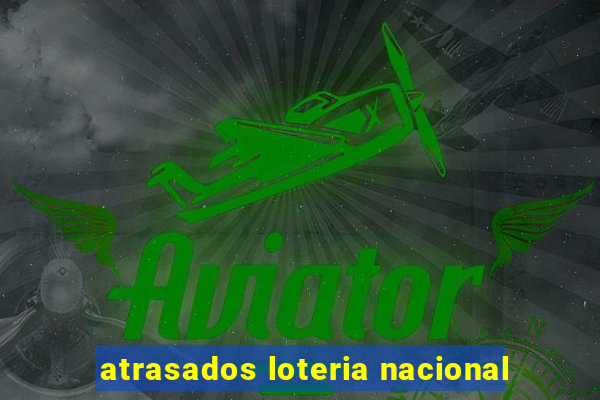 atrasados loteria nacional